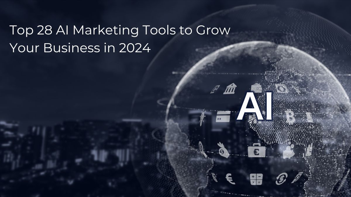 Top 28 AI Marketing Tools to Grow Your Business in 2024